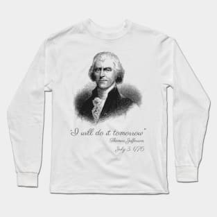 I Will Do It Tomorrow - Thomas Jefferson Long Sleeve T-Shirt